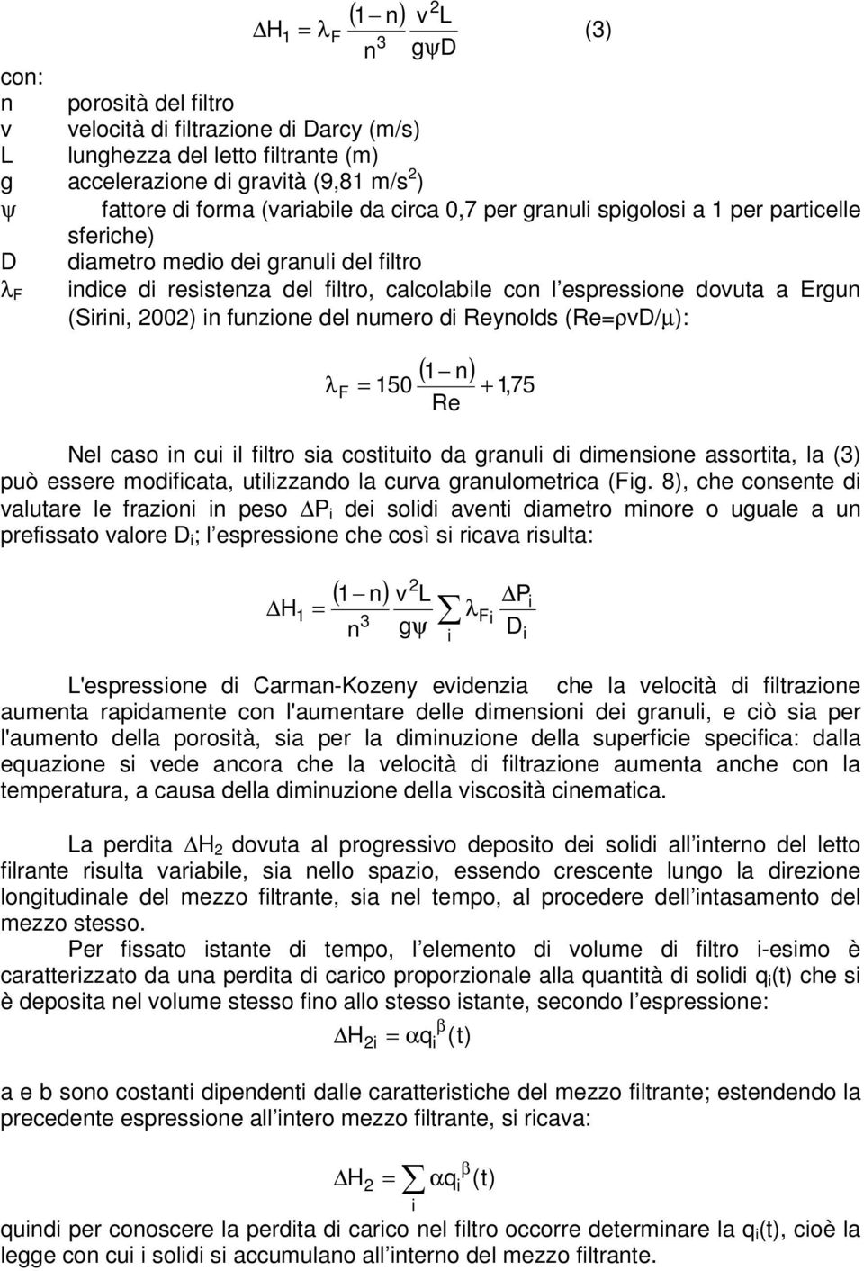 Reynolds (Re=ρvD/µ): ( 1 n) λ F = 150 + 1,75 Re Nel caso n cu l fltro sa costtuto da granul d dmensone assortta, la (3) può essere modfcata, utlzzando la curva granulometrca (Fg.