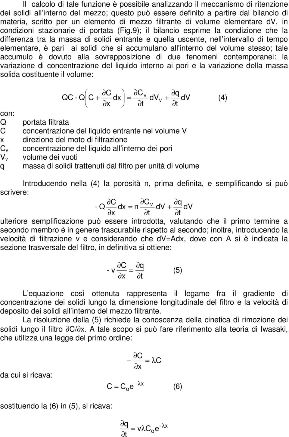 9); l blanco esprme la condzone che la dfferenza tra la massa d sold entrante e quella uscente, nell ntervallo d tempo elementare, è par a sold che s accumulano all nterno del volume stesso; tale