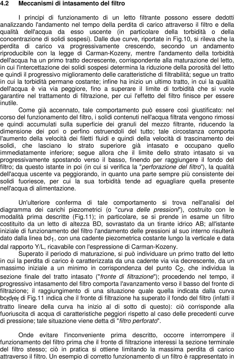 10, s rleva che la perdta d carco va progressvamente crescendo, secondo un andamento rproducble con la legge d Carman-Kozeny, mentre l'andamento della torbdtà dell'acqua ha un prmo tratto