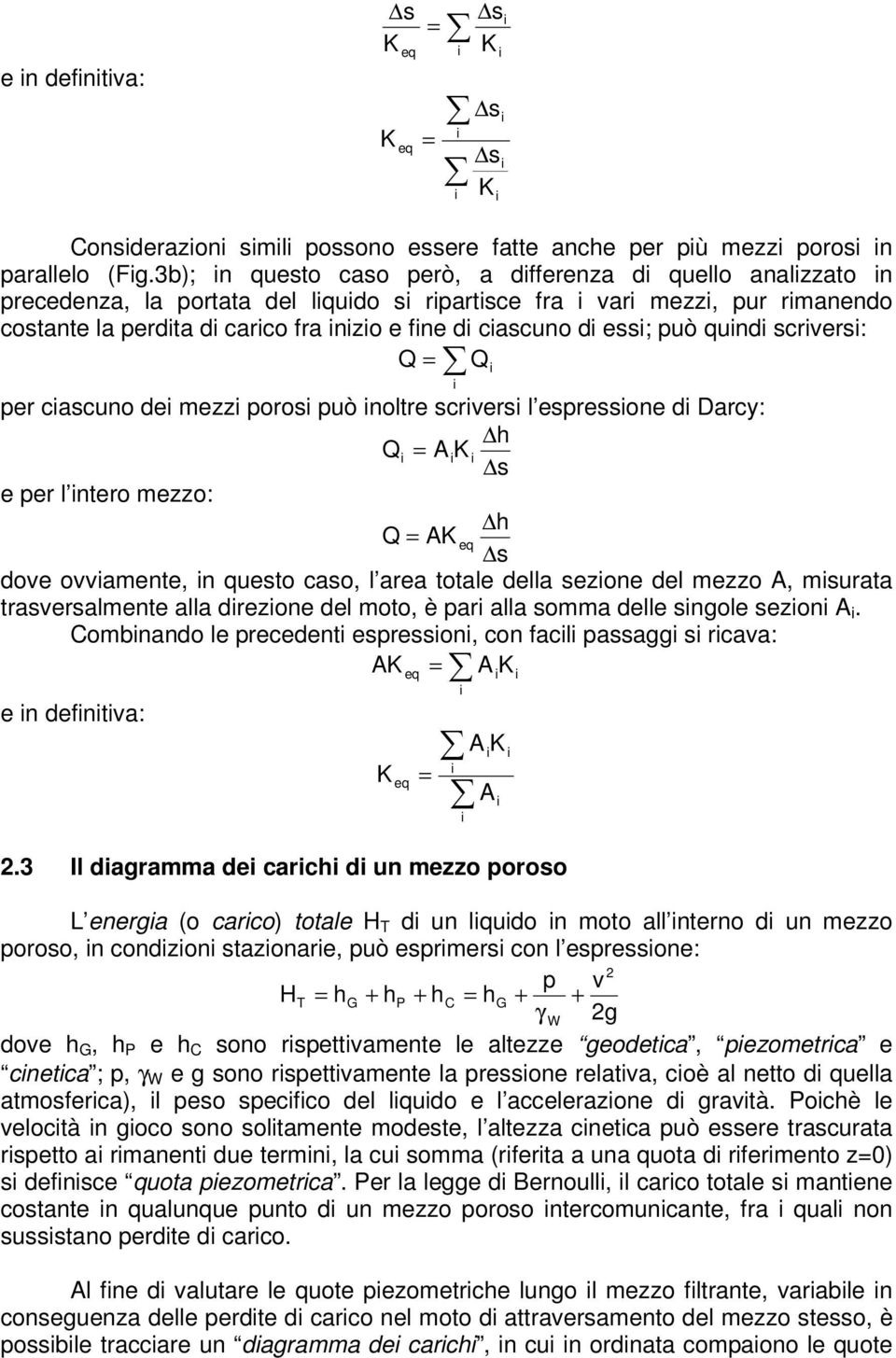 scrvers: Q = per cascuno de mezz poros può noltre scrvers l espressone d Darcy: h Q = A K s e per l ntero mezzo: h Q = AK eq s dove ovvamente, n questo caso, l area totale della sezone del mezzo A,