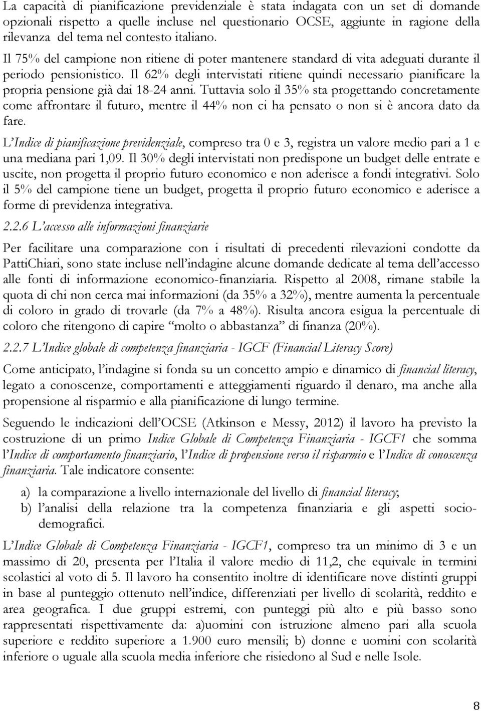 Il 62% degli intervistati ritiene quindi necessario pianificare la propria pensione già dai 18-24 anni.