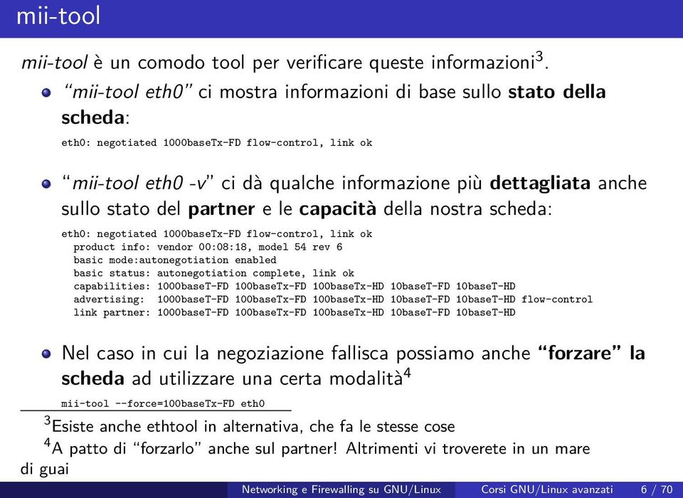 stato del partner e le capacità della nostra scheda: eth0: negotiated 1000baseTx-FD flow-control, link ok product info: vendor 00:08:18, model 54 rev 6 basic mode:autonegotiation enabled basic