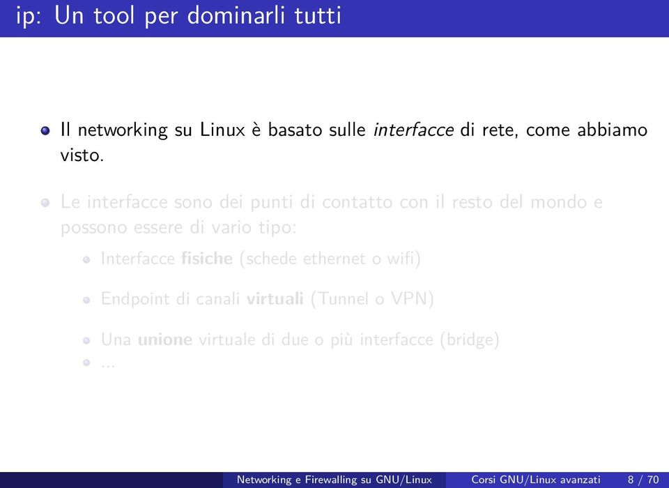 Le interfacce sono dei punti di contatto con il resto del mondo e possono essere di vario tipo: