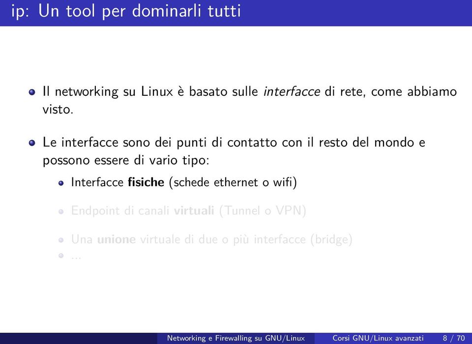 Le interfacce sono dei punti di contatto con il resto del mondo e possono essere di vario tipo: