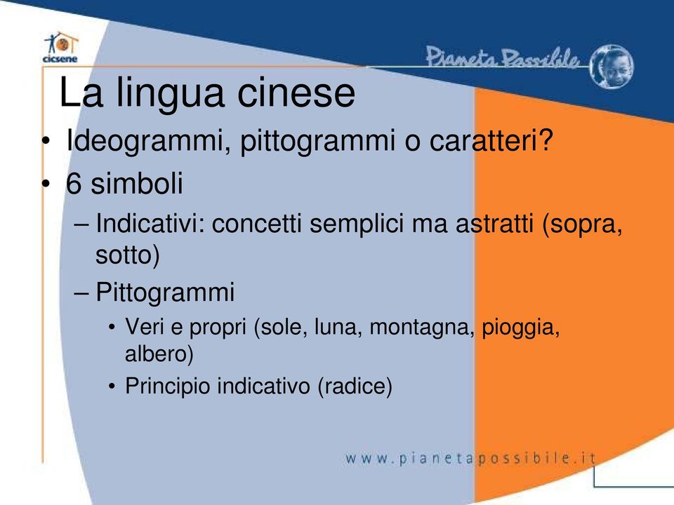 (sopra, sotto) Pittogrammi Veri e propri (sole, luna,