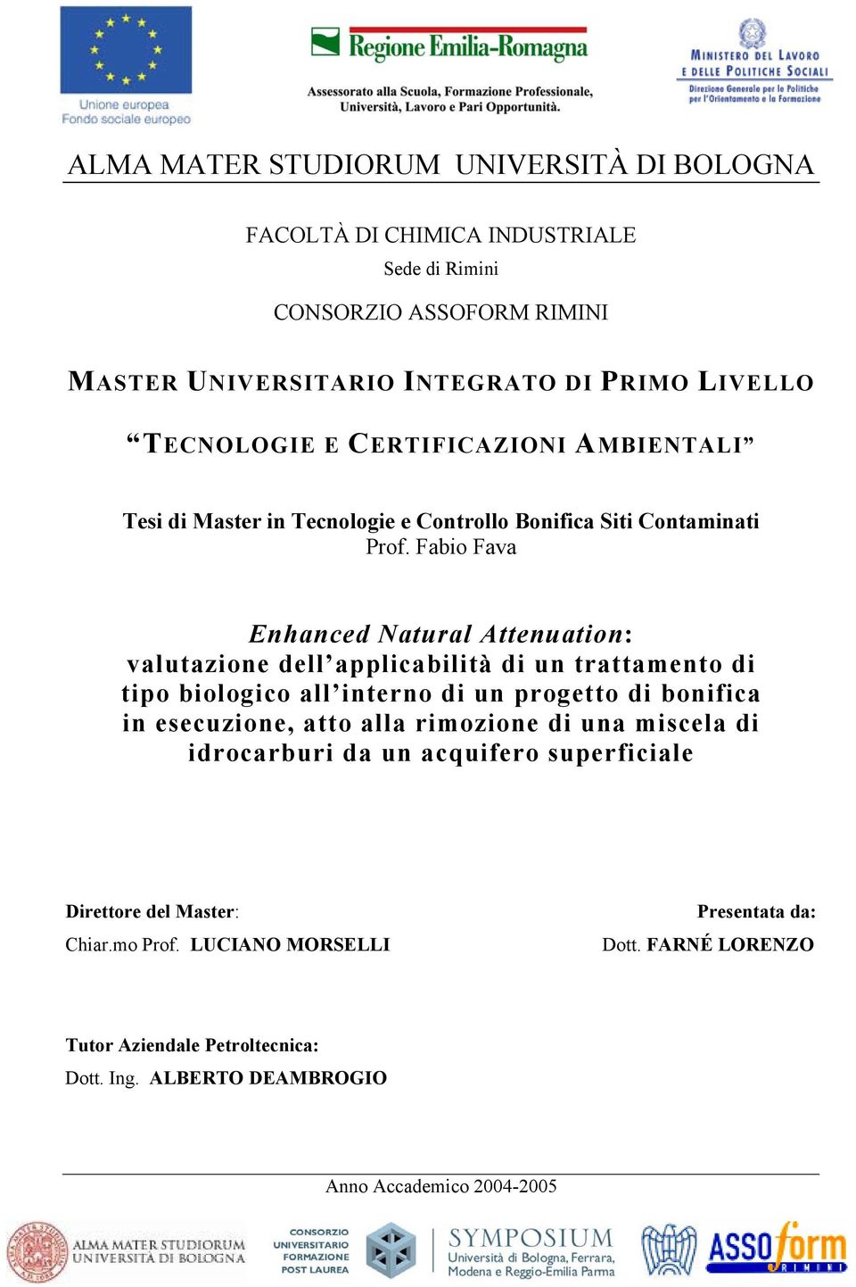 Fabio Fava Enhanced Natural Attenuation: valutazione dell applicabilità di un trattamento di tipo biologico all interno di un progetto di bonifica in esecuzione, atto alla