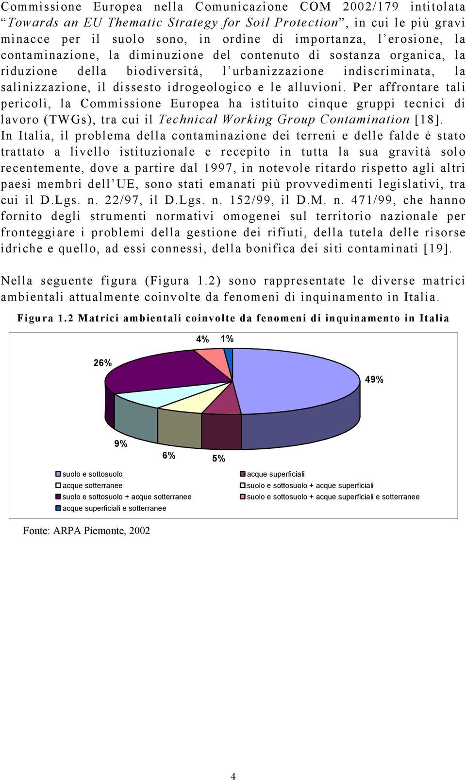 alluvioni. Per affrontare tali pericoli, la Commissione Europea ha istituito cinque gruppi tecnici di lavoro (TWGs), tra cui il Technical Working Group Contamination [18].