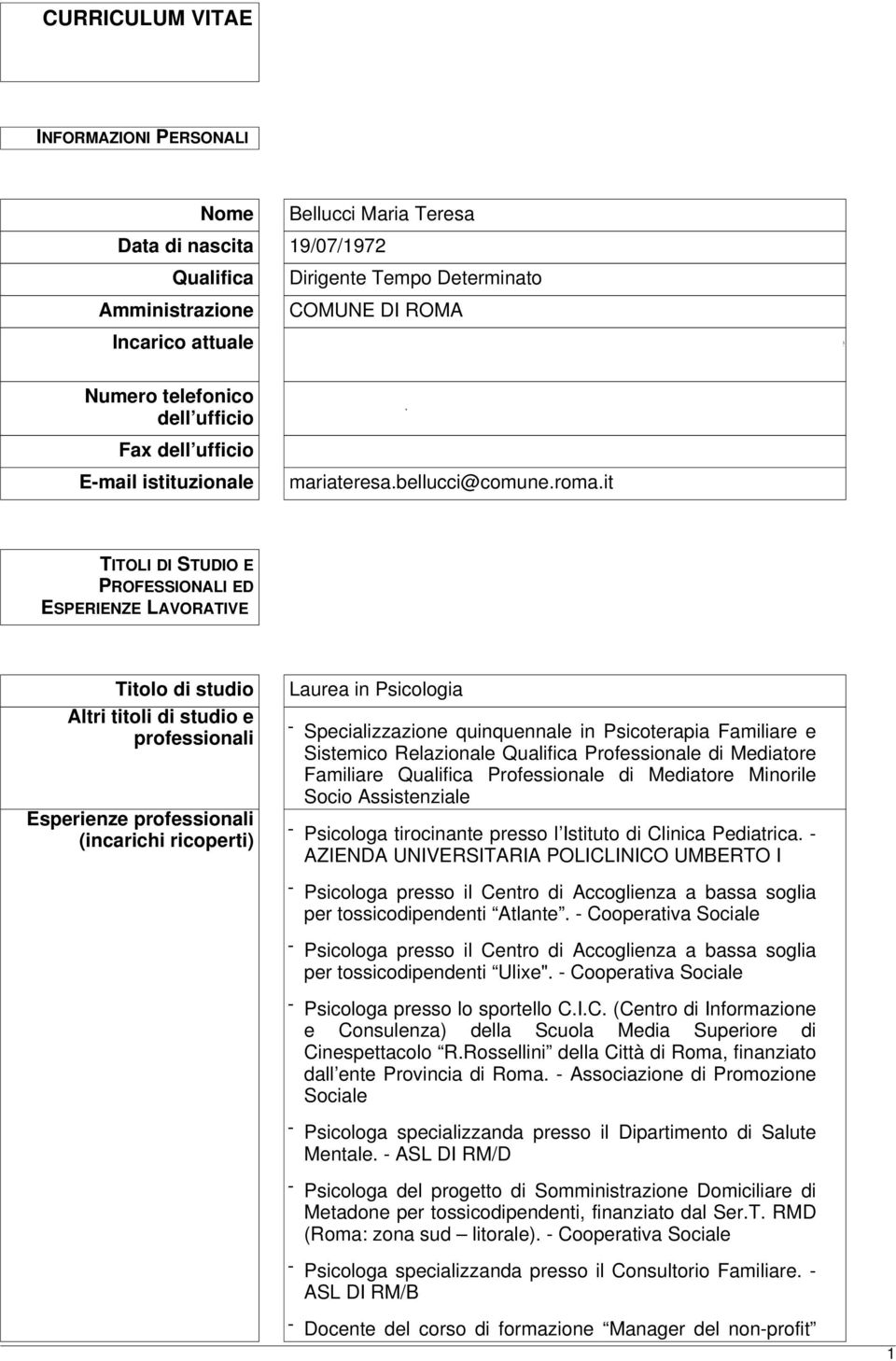 it TITOLI DI STUDIO E PROFESSIONALI ED ESPERIENZE LAVORATIVE Titolo di studio Altri titoli di studio e professionali Esperienze professionali (incarichi ricoperti) Laurea in Psicologia -