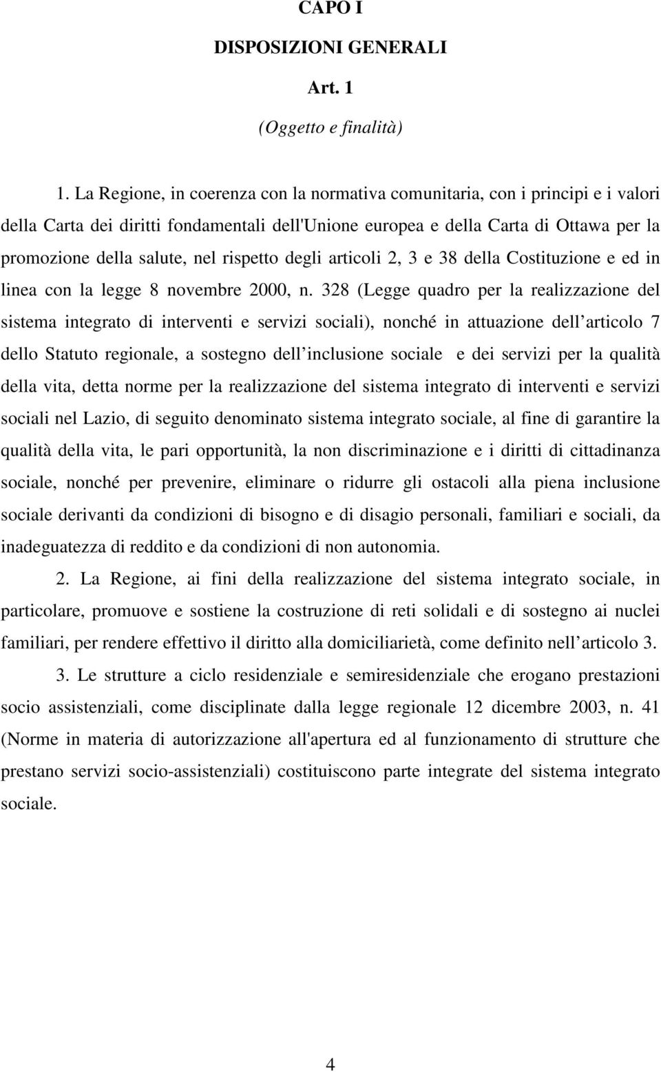 rispetto degli articoli 2, 3 e 38 della Costituzione e ed in linea con la legge 8 novembre 2000, n.