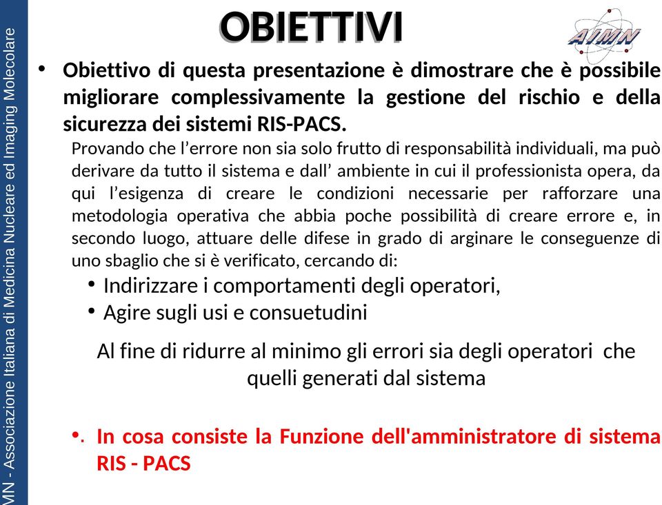 necessarie per rafforzare una metodologia operativa che abbia poche possibilità di creare errore e, in secondo luogo, attuare delle difese in grado di arginare le conseguenze di uno sbaglio che si è