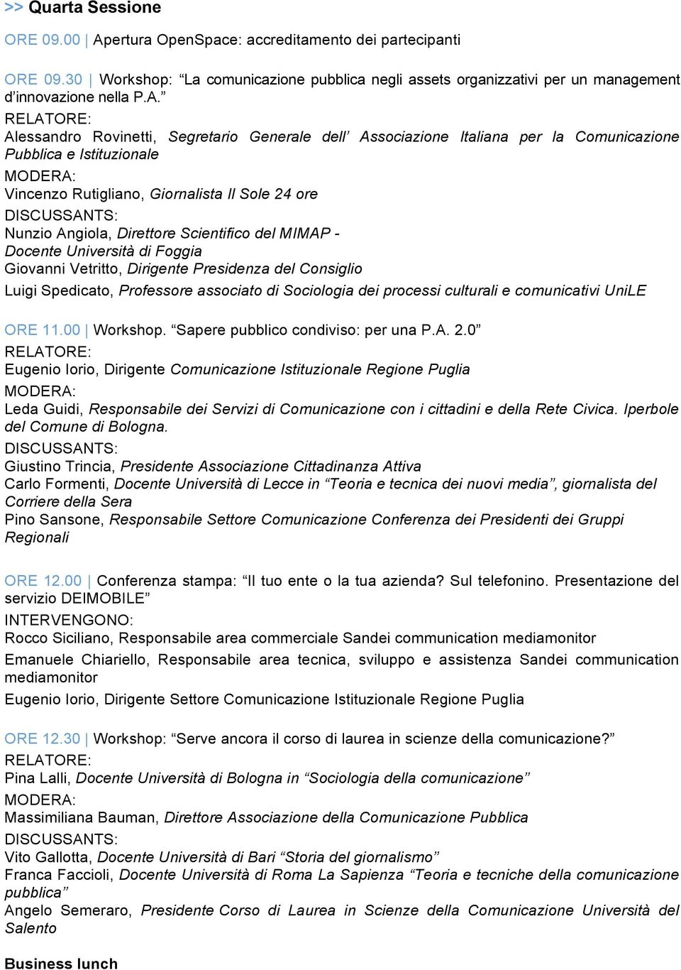 Alessandro Rovinetti, Segretario Generale dell Associazione Italiana per la Comunicazione Pubblica e Istituzionale Vincenzo Rutigliano, Giornalista Il Sole 24 ore Nunzio Angiola, Direttore