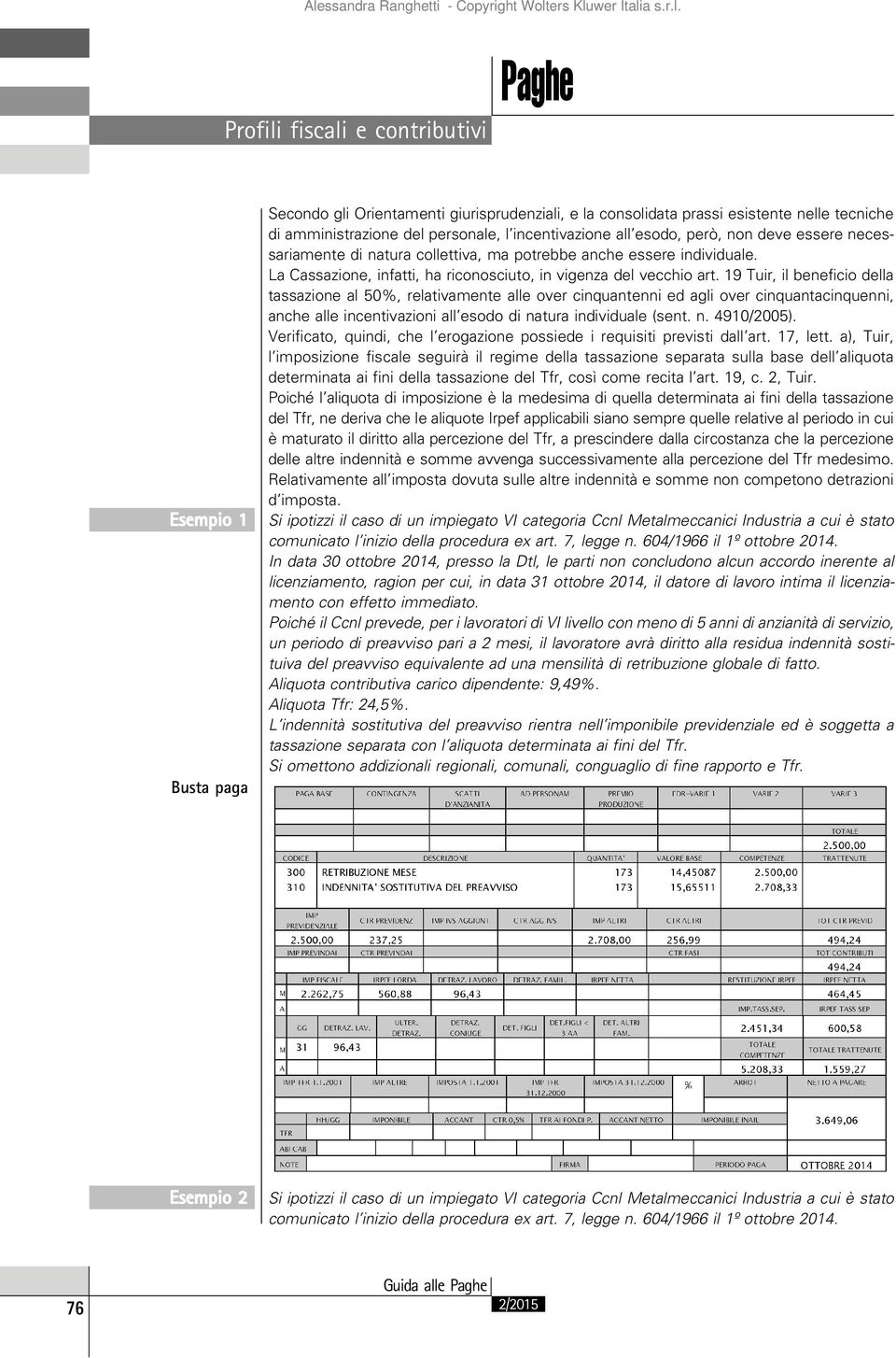 19 Tuir, il beneficio della tassazione al 50%, relativamente alle over cinquantenni ed agli over cinquantacinquenni, anche alle incentivazioni all esodo di natura individuale (sent. n. 4910/2005).