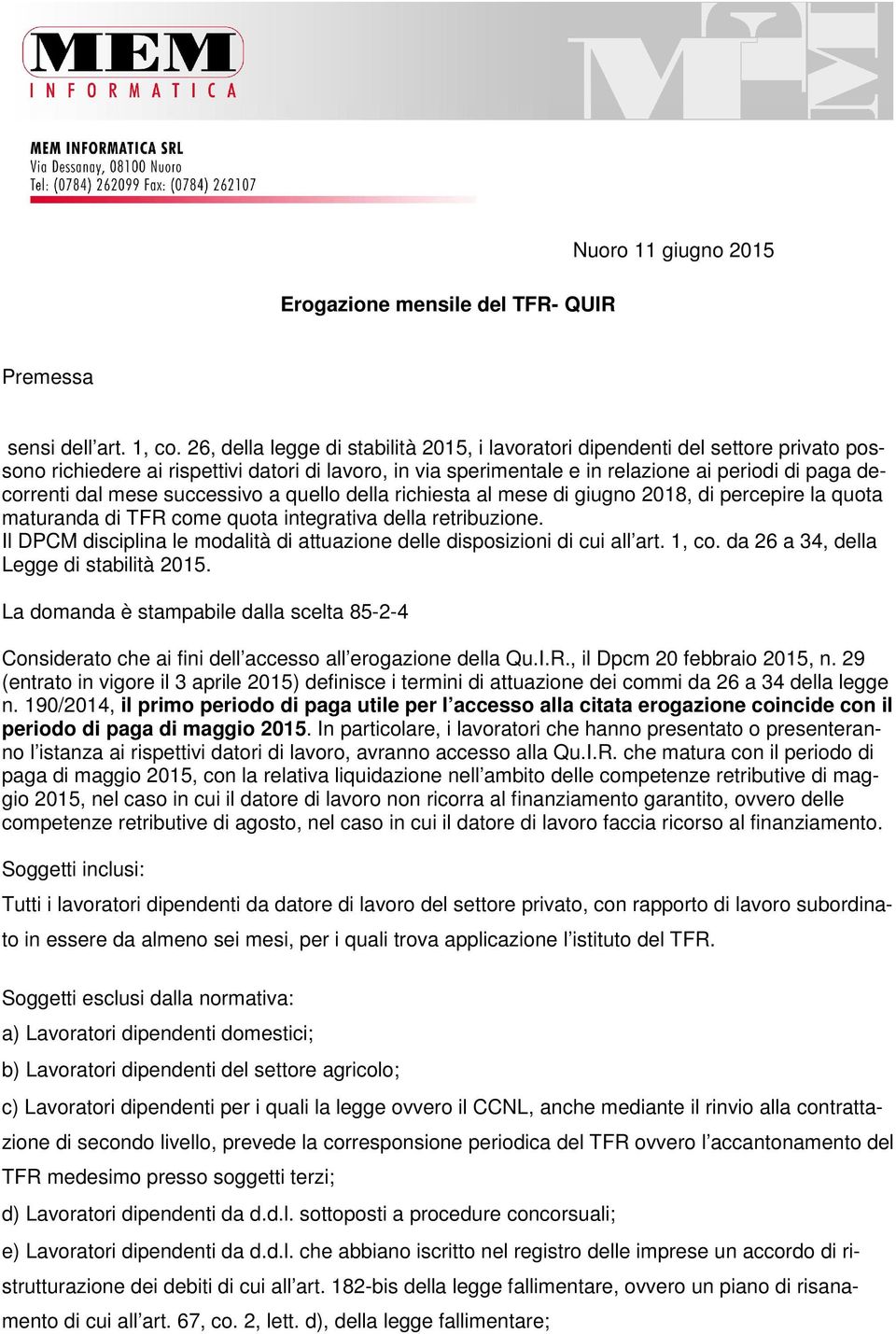 mese successivo a quello della richiesta al mese di giugno 2018, di percepire la quota maturanda di TFR come quota integrativa della retribuzione.