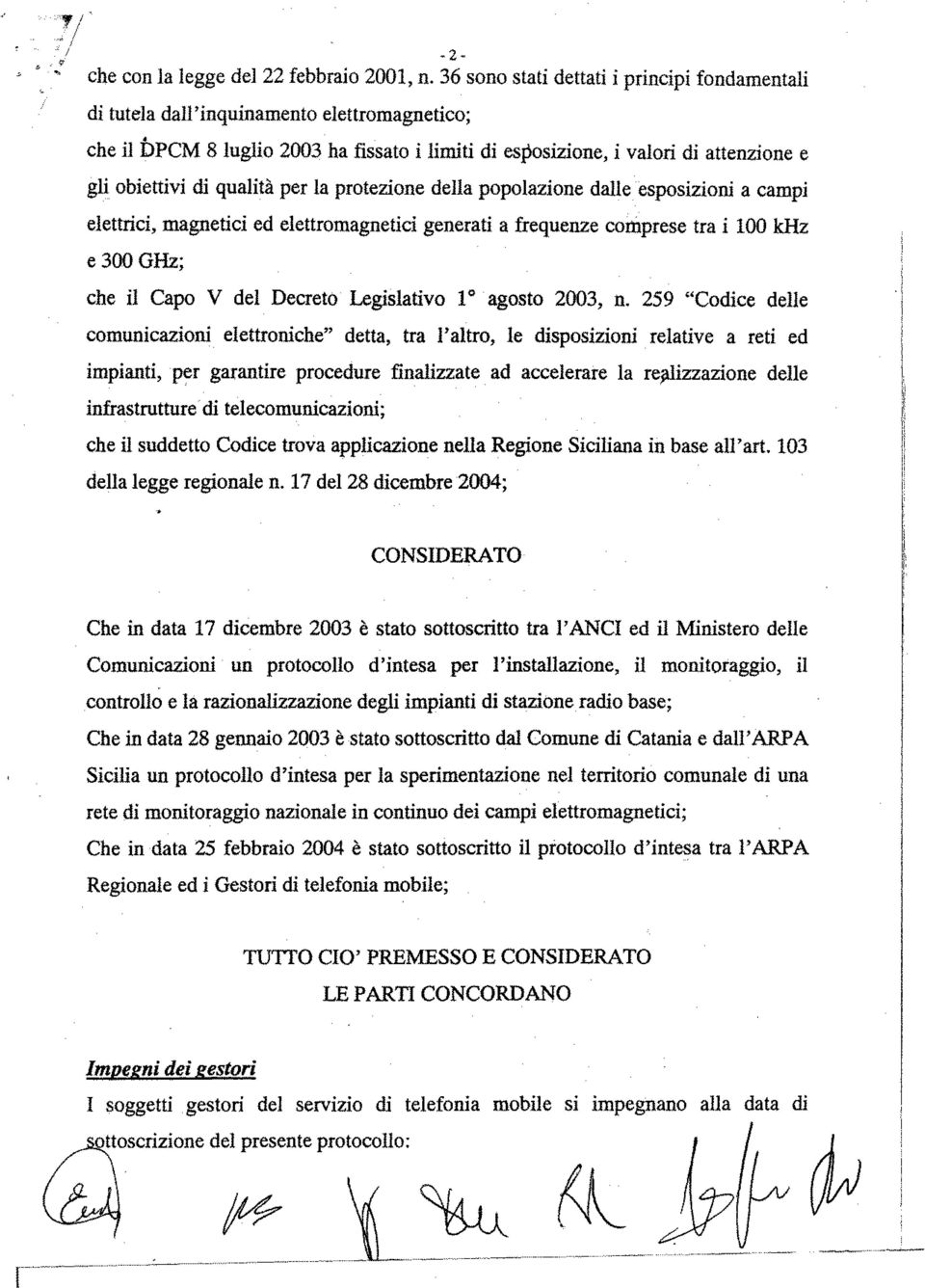 che il Capo V del Decreto Legislativo lo' agosto 2003 n 259 "Codice delle comunicazioni elettroniche" detta tra l'altro le disposizioni relative a reti ed impiantipr garantire procedure finalizzate'