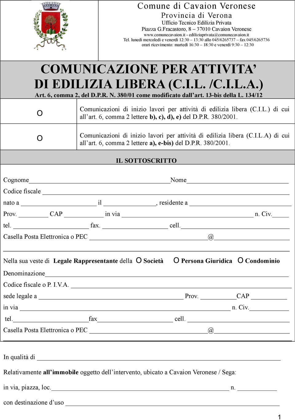 6, comma 2, del D.P.R. N. 380/01 come modificato dall art. 13-bis della L. 134/12 O O Comunicazioni di inizio lavori per attività di edilizia libera (C.I.L.) di cui all art.