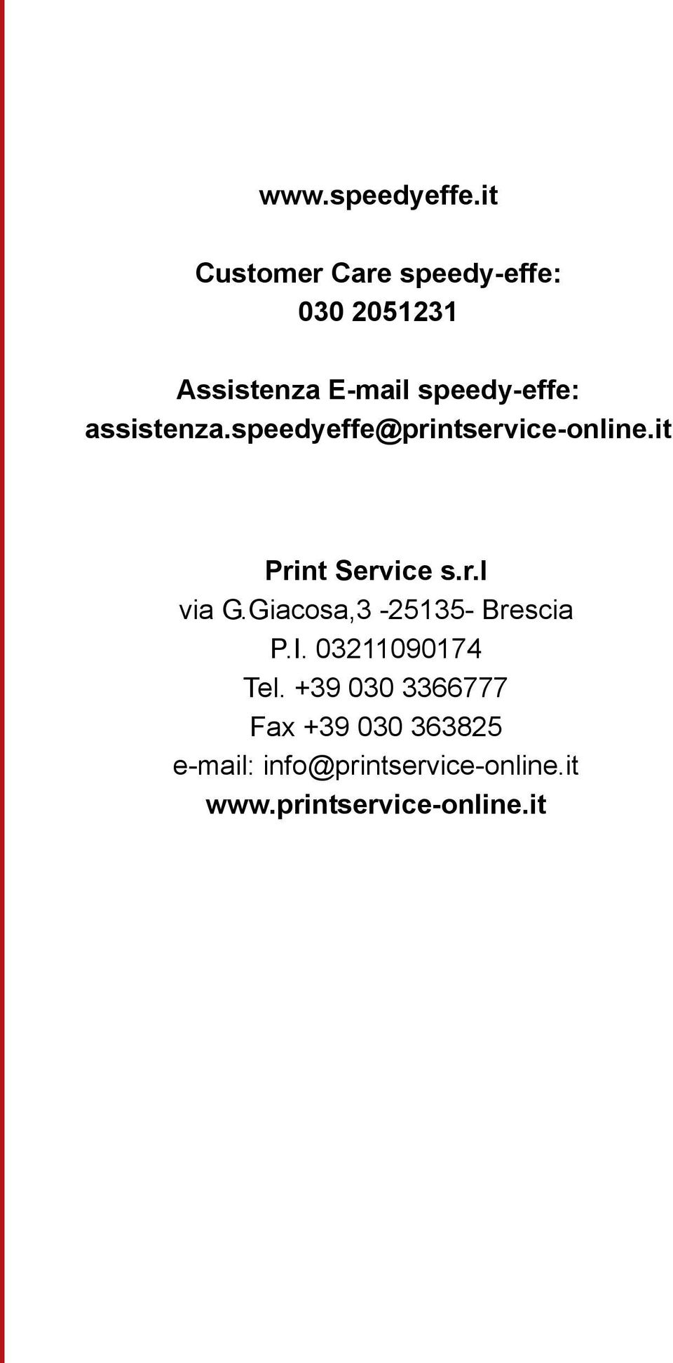 assistenza.speedyeffe@printservice-online.it Print Service s.r.l via G.