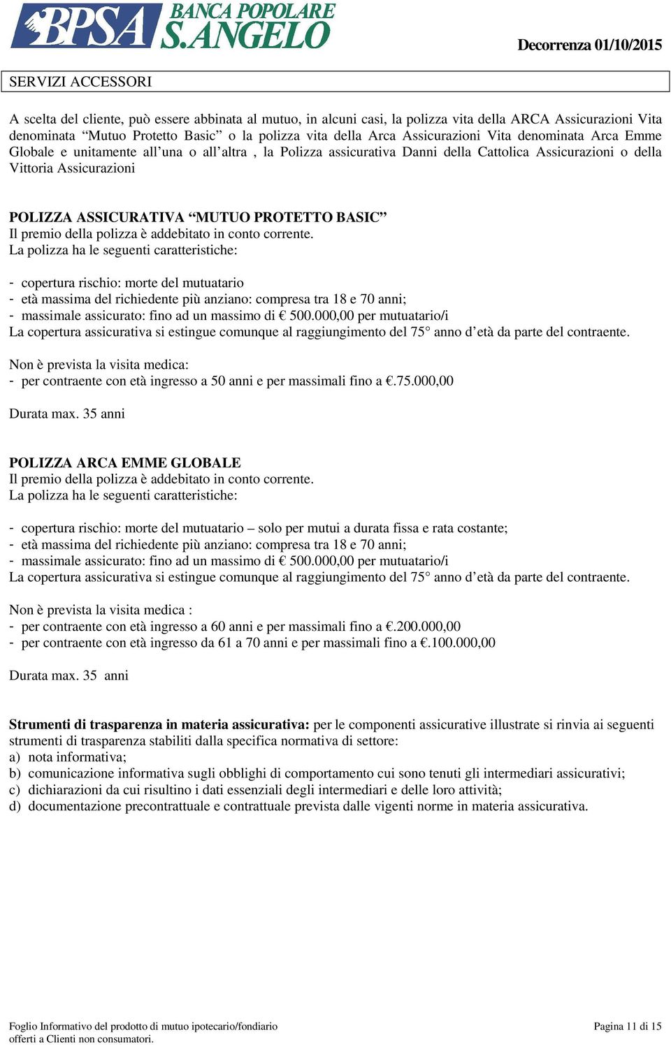 ASSICURATIVA MUTUO PROTETTO BASIC Il premio della polizza è addebitato in conto corrente.