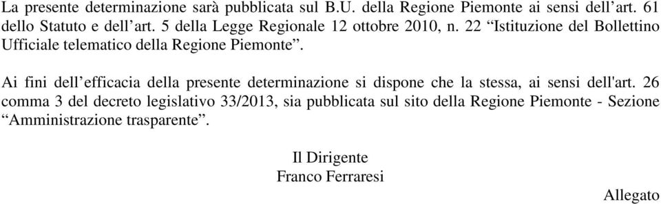 Ai fini dell efficacia della presente determinazione si dispone che la stessa, ai sensi dell'art.