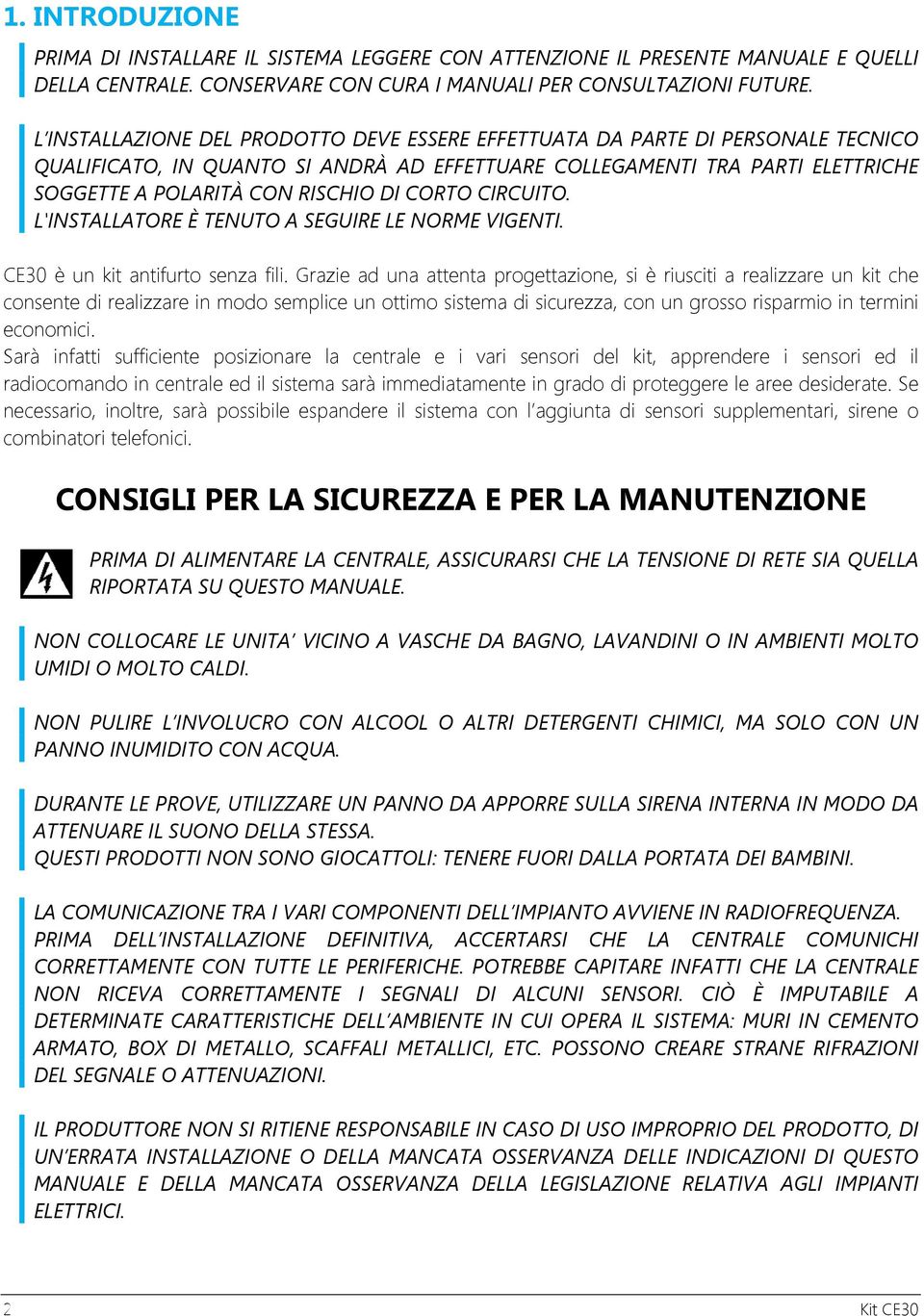 CORTO CIRCUITO. L'INSTALLATORE È TENUTO A SEGUIRE LE NORME VIGENTI. CE30 è un kit antifurto senza fili.