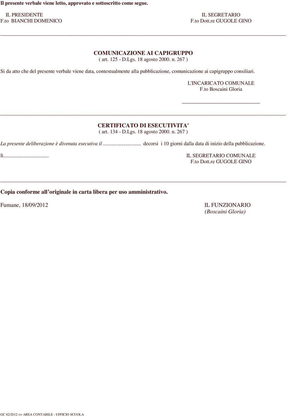 to Boscaini Gloria CERTIFICATO DI ESECUTIVITA' ( art. 134 - D.Lgs. 18 agosto 2000. n. 267 ) La presente deliberazione è divenuta esecutiva il.