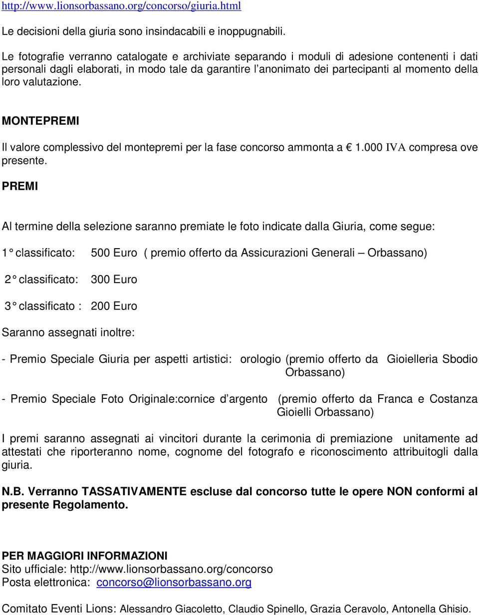 valutazione. MONTEPREMI Il valore complessivo del montepremi per la fase concorso ammonta a 1.000 IVA compresa ove presente.