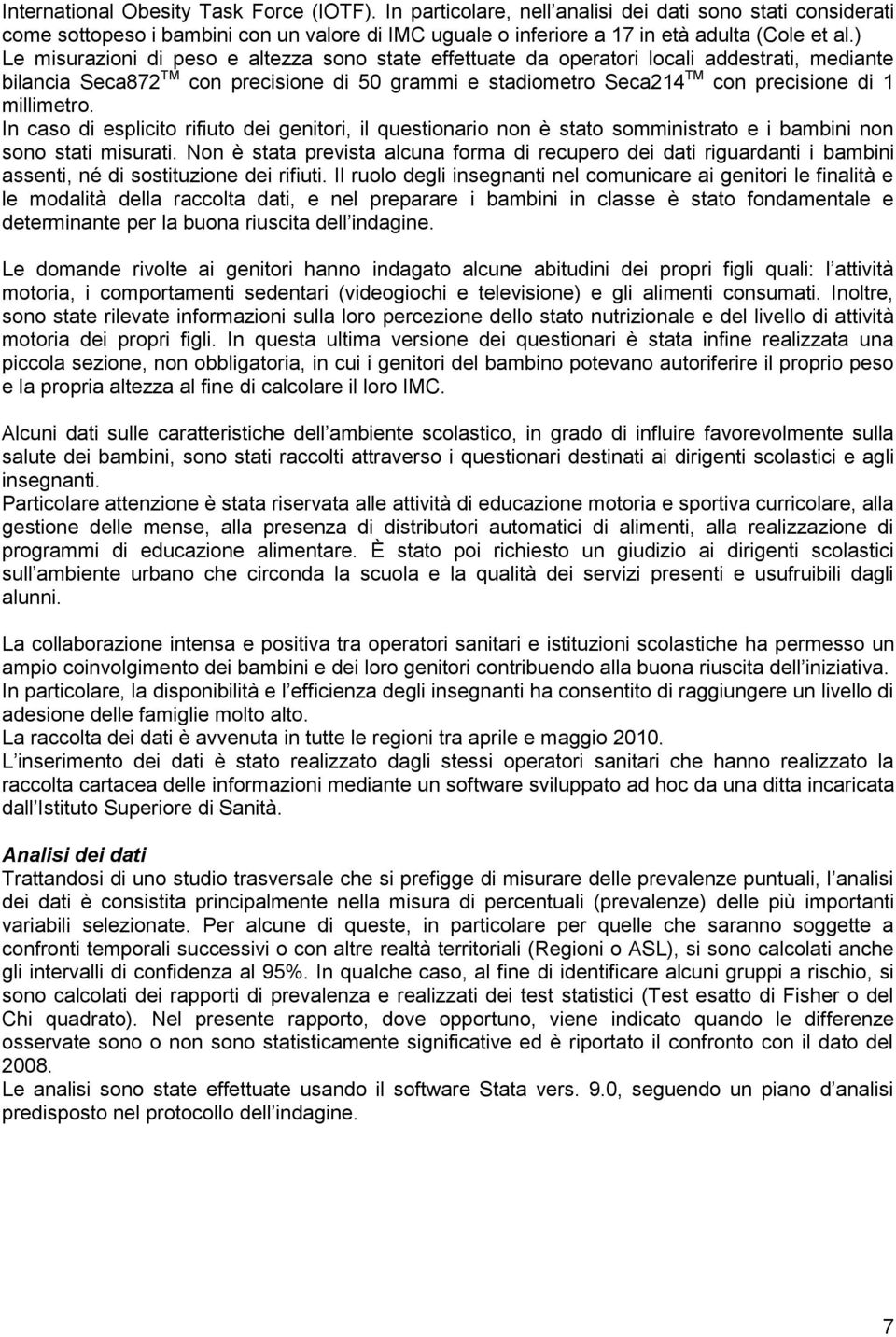 millimetro. In caso di esplicito rifiuto dei genitori, il questionario non è stato somministrato e i bambini non sono stati misurati.