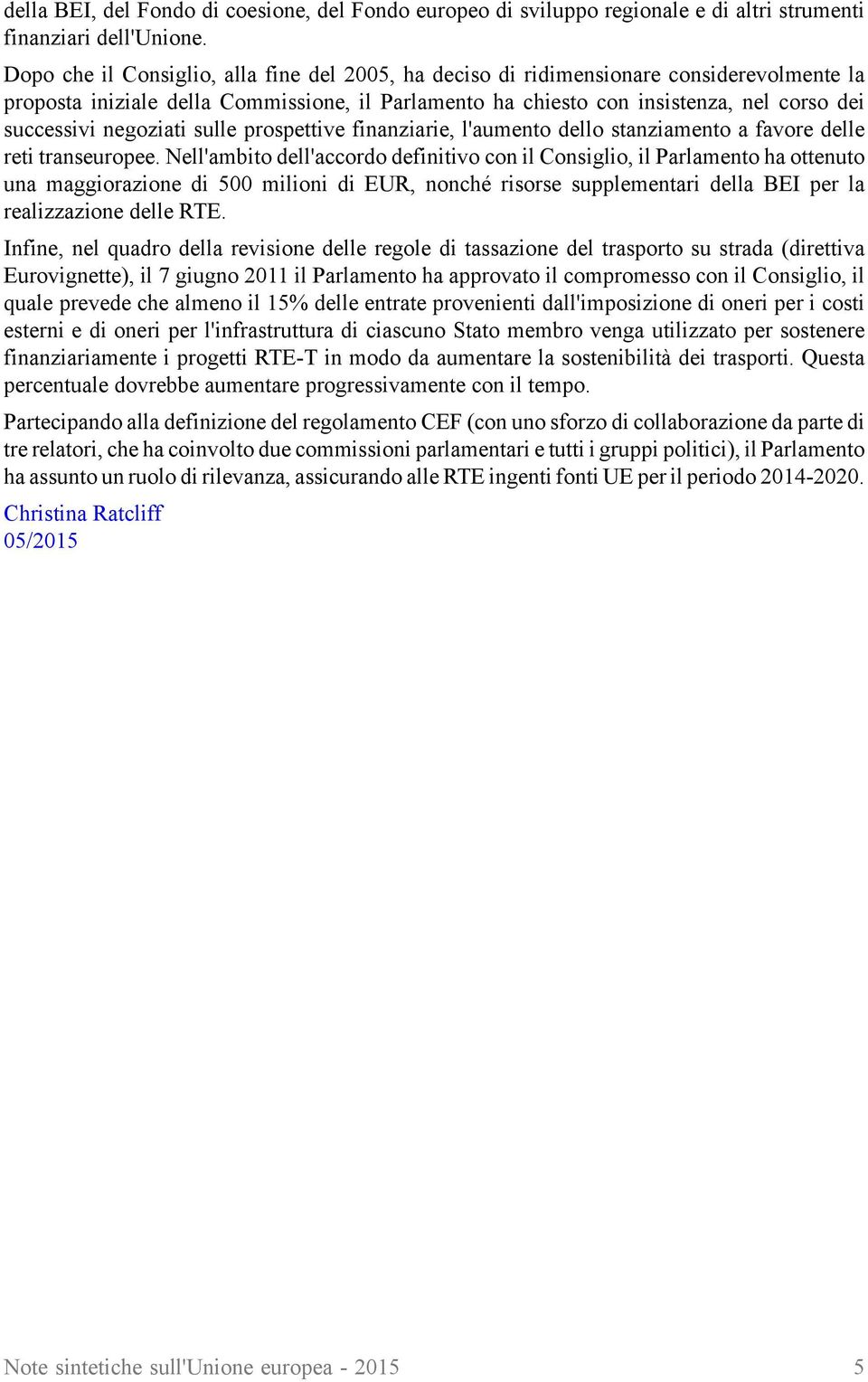 negoziati sulle prospettive finanziarie, l'aumento dello stanziamento a favore delle reti transeuropee.