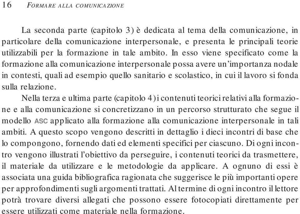 In esso viene specificato come la formazione alla comunicazione interpersonale possa avere un importanza nodale in contesti, quali ad esempio quello sanitario e scolastico, in cui il lavoro si fonda