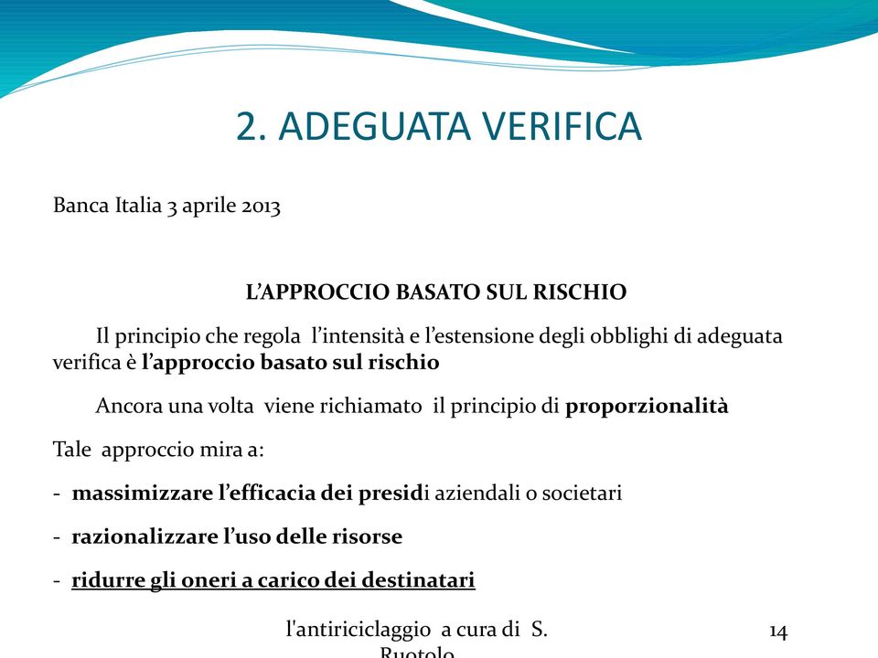 richiamato il principio di proporzionalità Tale approccio mira a: - massimizzare l efficacia dei presidi aziendali