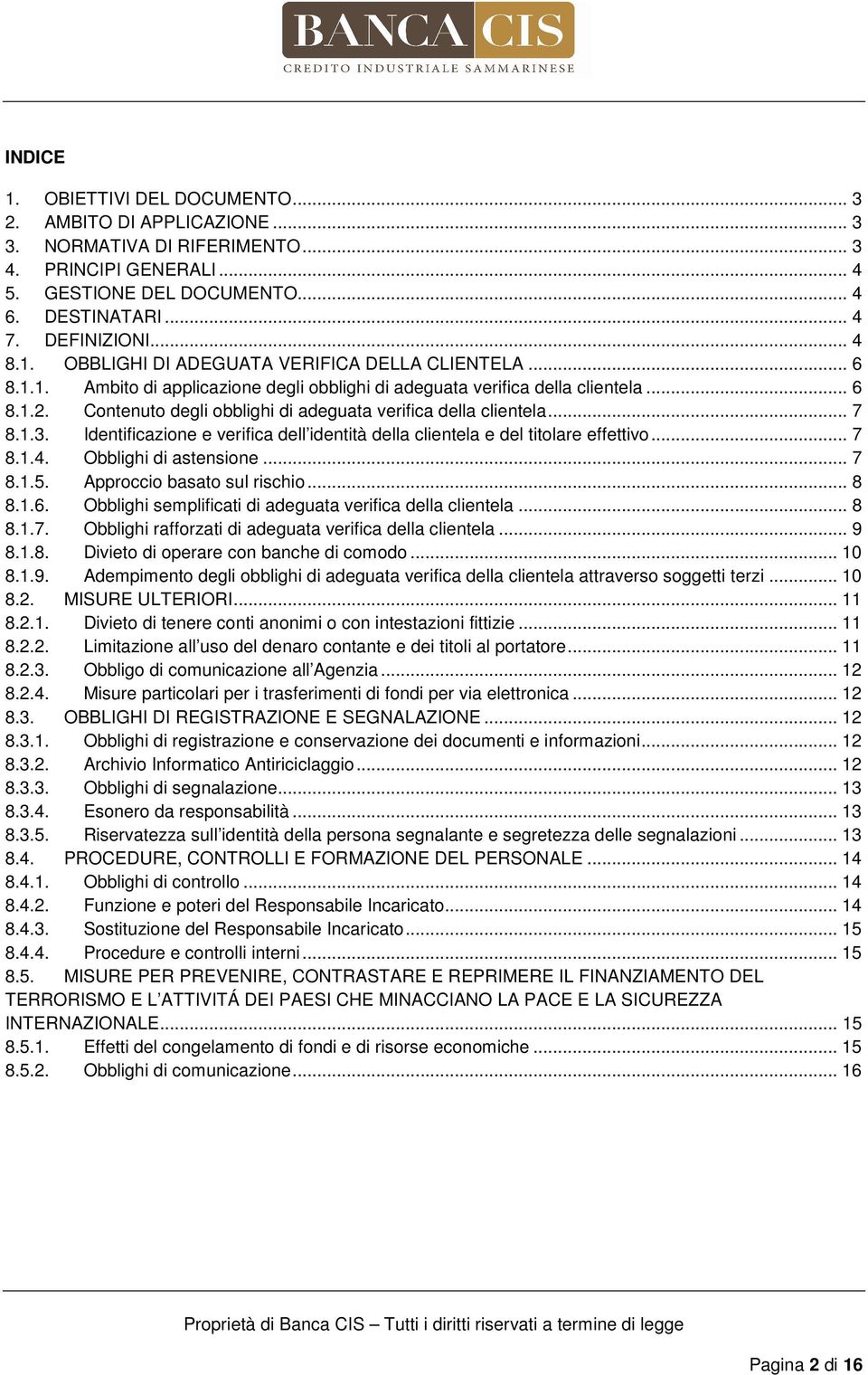 Contenuto degli obblighi di adeguata verifica della clientela... 7 8.1.3. Identificazione e verifica dell identità della clientela e del titolare effettivo... 7 8.1.4. Obblighi di astensione... 7 8.1.5.