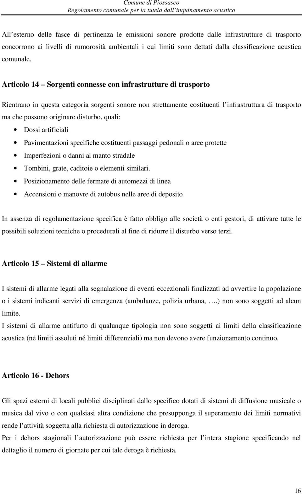 Articolo 14 Sorgenti connesse con infrastrutture di trasporto Rientrano in questa categoria sorgenti sonore non strettamente costituenti l infrastruttura di trasporto ma che possono originare