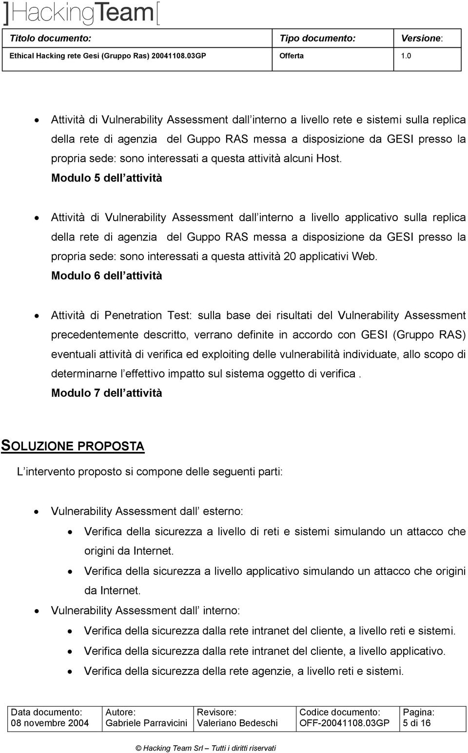 Modulo 5 dell attività Attività di Vulnerability Assessment dall interno a livello applicativo sulla replica della rete di agenzia del Guppo RAS messa a disposizione da GESI presso la propria sede: