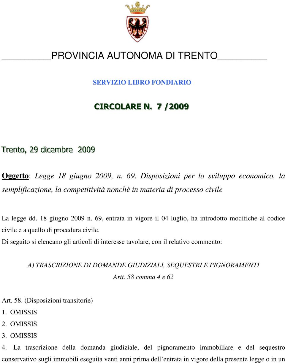 69, entrata in vigore il 04 luglio, ha introdotto modifiche al codice civile e a quello di procedura civile.