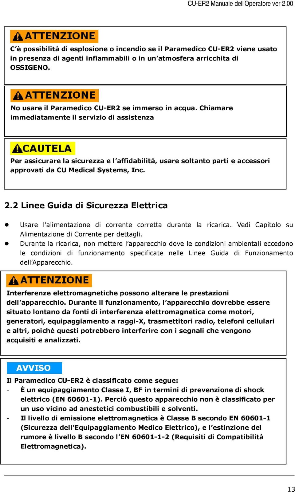 Chiamare immediatamente il servizio di assistenza Per assicurare la sicurezza e l affidabilità, usare soltanto parti e accessori approvati da CU Medical Systems, Inc. 2.