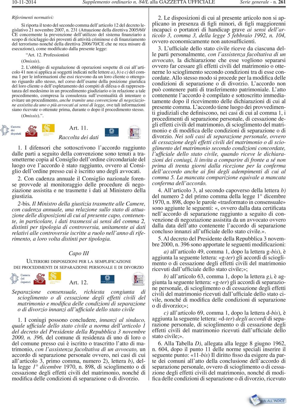 231 (Attuazione della direttiva 2005/60/ CE concernente la prevenzione dell utilizzo del sistema finanziario a scopo di riciclaggio dei proventi di attività criminose e di finanziamento del