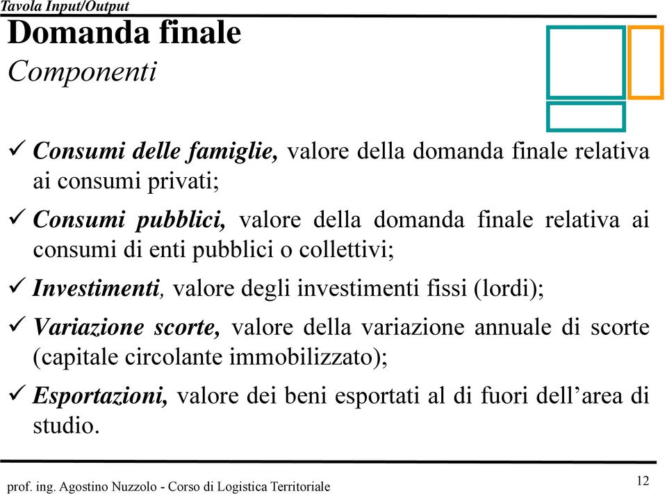 collettivi; Investimenti, valore degli investimenti fissi (lordi); Variazione scorte, valore della variazione