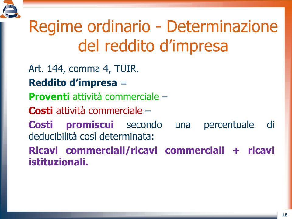 Reddito d impresa = Proventi attività commerciale Costi attività