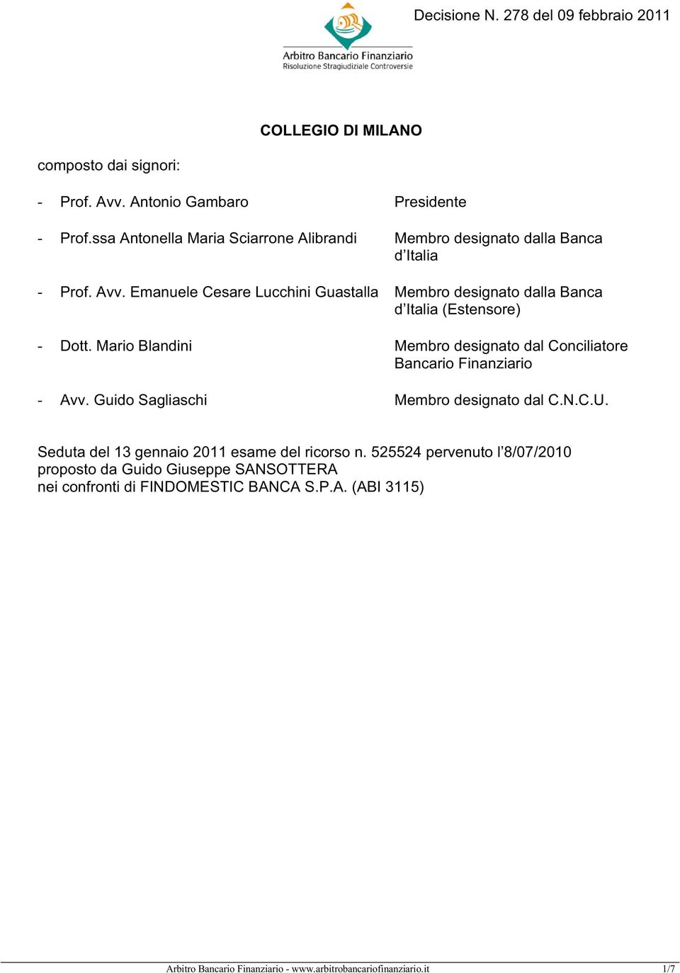 Emanuele Cesare Lucchini Guastalla Membro designato dalla Banca d Italia (Estensore) - Dott.