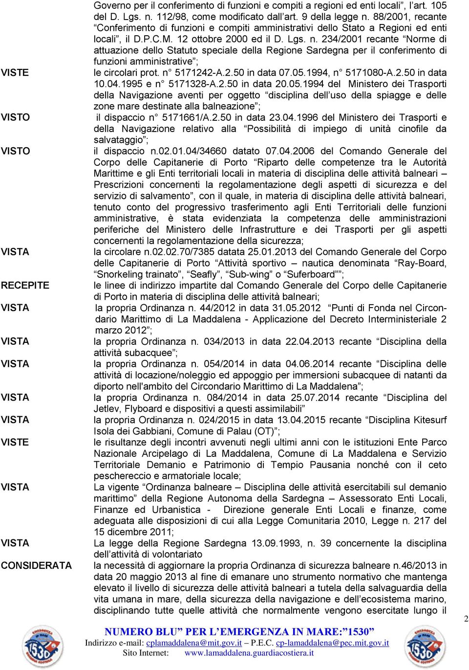 234/2001 recante Norme di attuazione dello Statuto speciale della Regione Sardegna per il conferimento di funzioni amministrative ; le circolari prot. n 5171242-A.2.50 in data 07.05.1994, n 5171080-A.