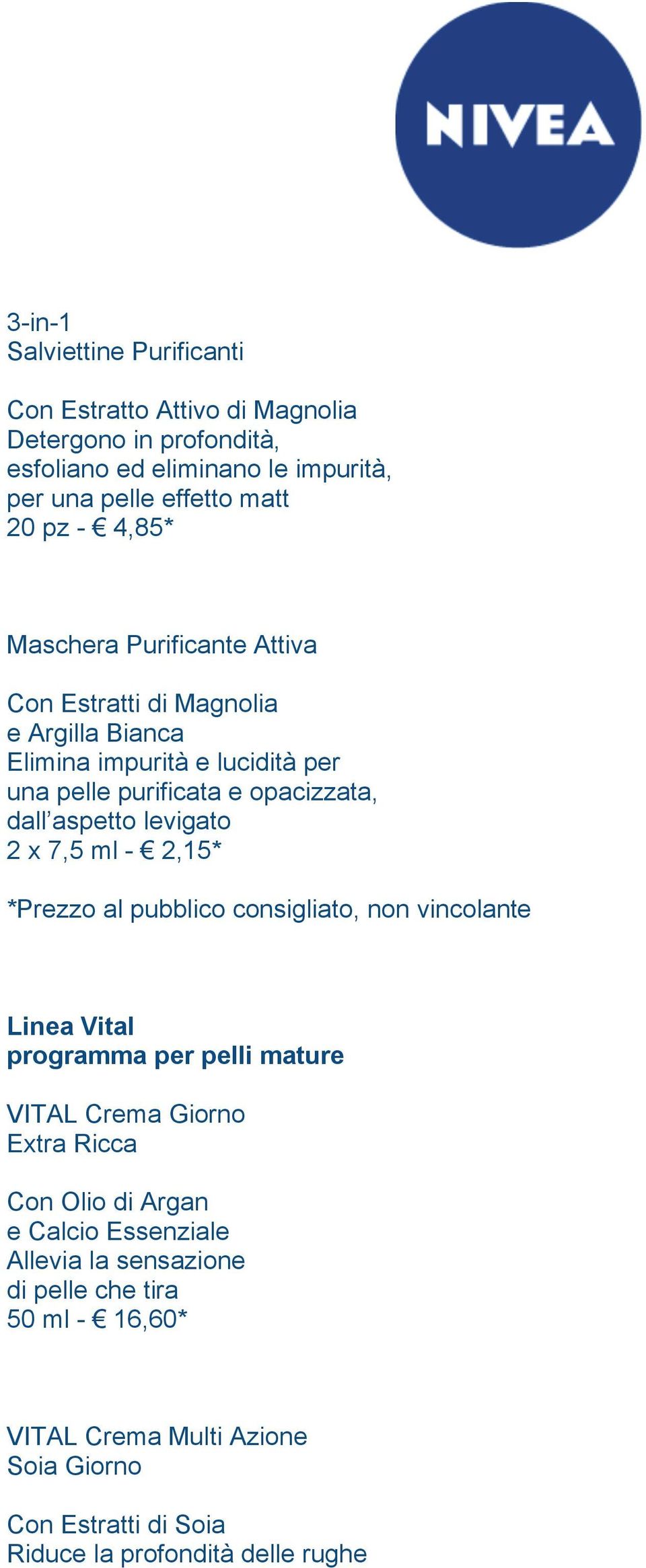 levigato 2 x 7,5 ml - 2,15* *Prezzo al pubblico consigliato, non vincolante Linea Vital programma per pelli mature VITAL Crema Giorno Extra Ricca Con Olio di