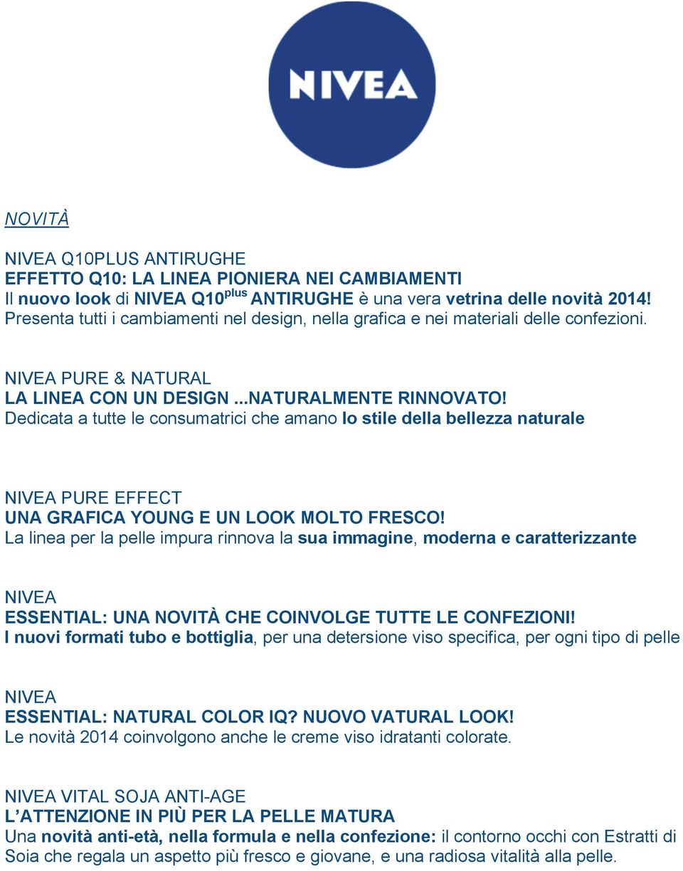 Dedicata a tutte le consumatrici che amano lo stile della bellezza naturale NIVEA PURE EFFECT UNA GRAFICA YOUNG E UN LOOK MOLTO FRESCO!