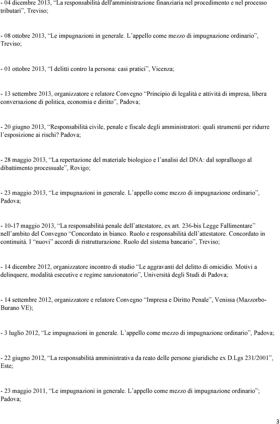 legalità e attività di impresa, libera conversazione di politica, economia e diritto, Padova; - 20 giugno 2013, Responsabilità civile, penale e fiscale degli amministratori: quali strumenti per