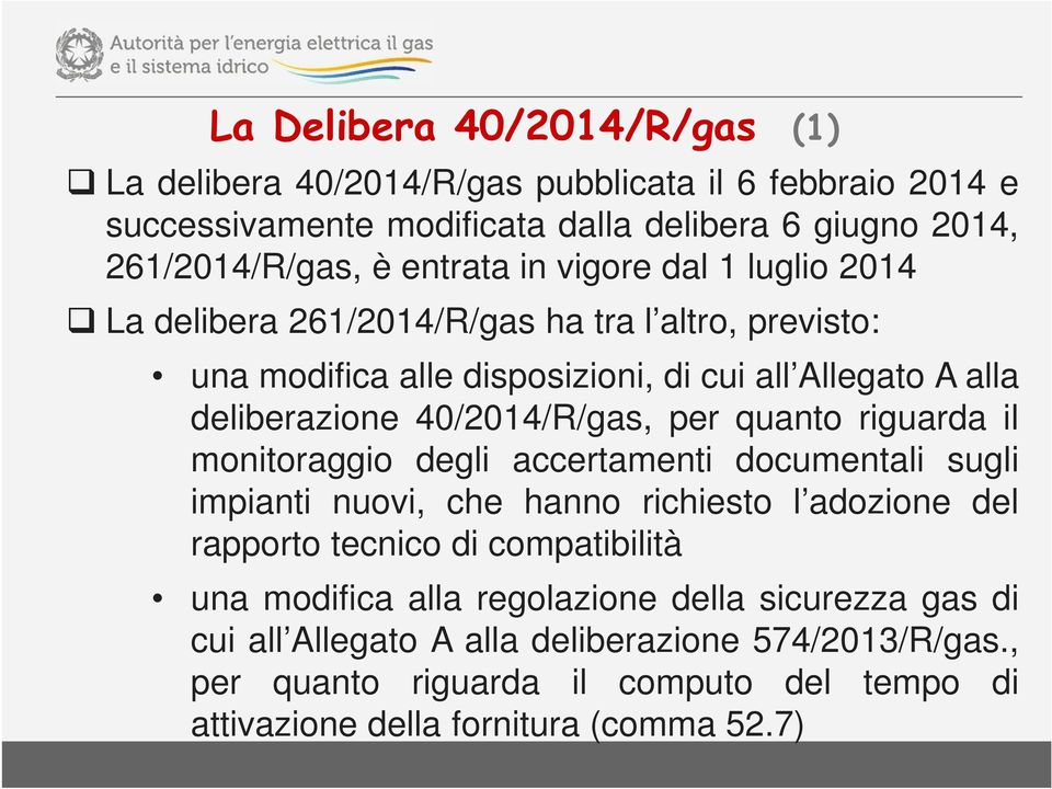 quanto riguarda il monitoraggio degli accertamenti documentali sugli impianti nuovi, che hanno richiesto l adozione del rapporto tecnico di compatibilità una modifica alla