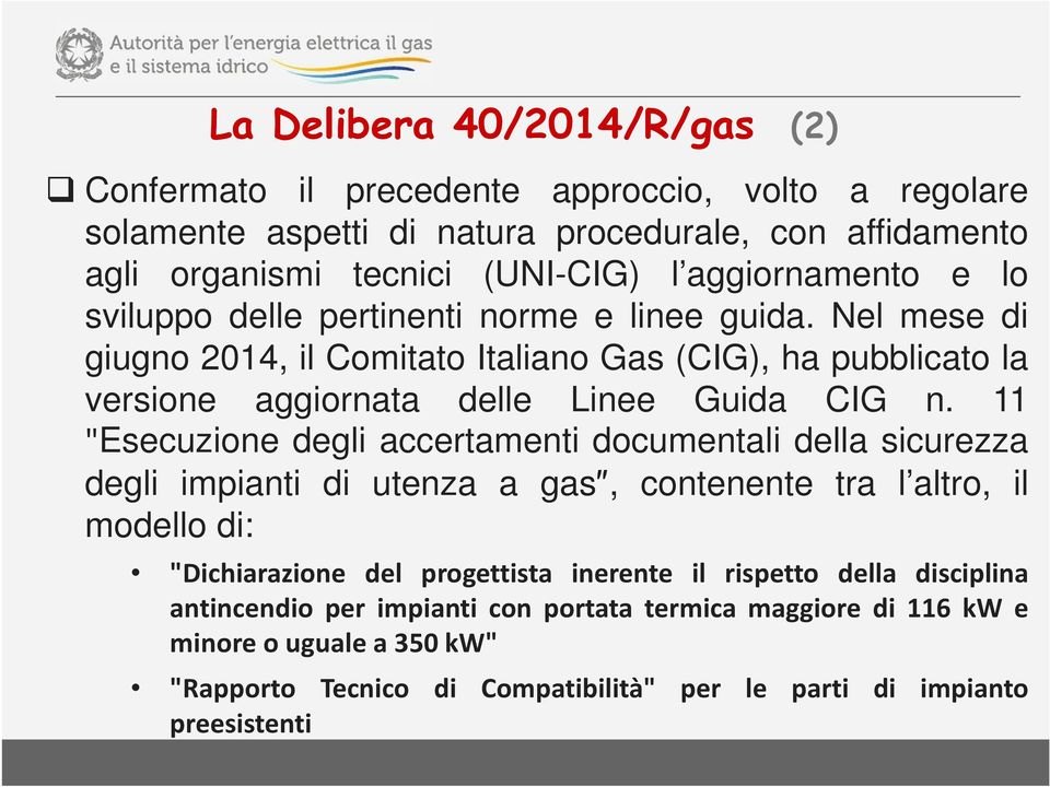 Nel mese di giugno 2014, il Comitato Italiano Gas (CIG), ha pubblicato la versione aggiornata delle Linee Guida CIG n.