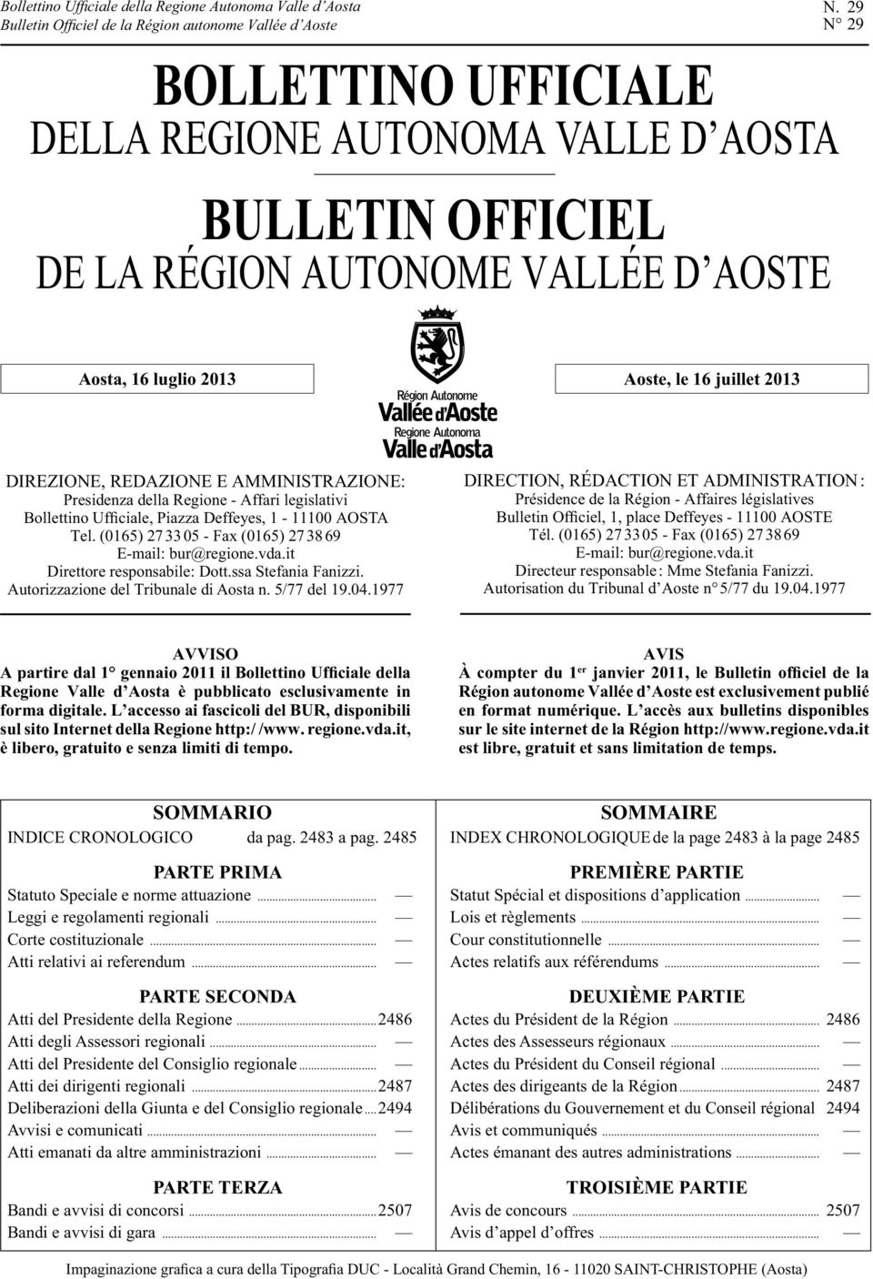 .. Leggi e regolamenti regionali...... Atti relativi ai referendum... PARTE SECONDA Atti del Presidente della Regione... Atti degli Assessori regionali... Atti del Presidente del Consiglio regionale.