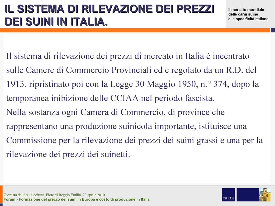 del 1913, ripristinato poi con la Legge 30 Maggio 1950, n. 374, dopo la temporanea inibizione delle CCIAA nel periodo fascista.