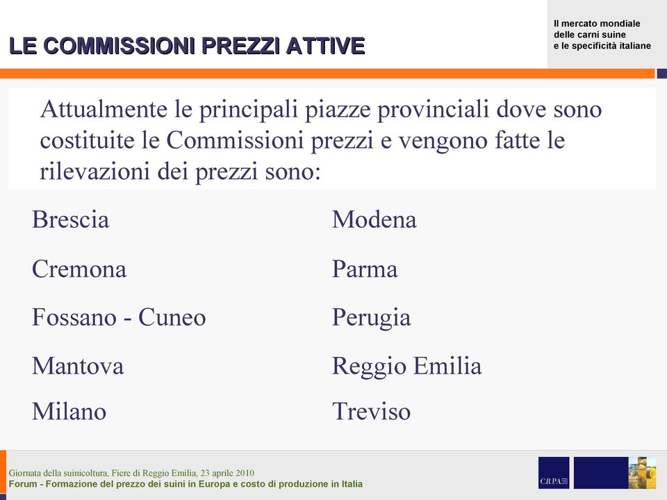 vengono fatte le rilevazioni dei prezzi sono: Brescia Cremona