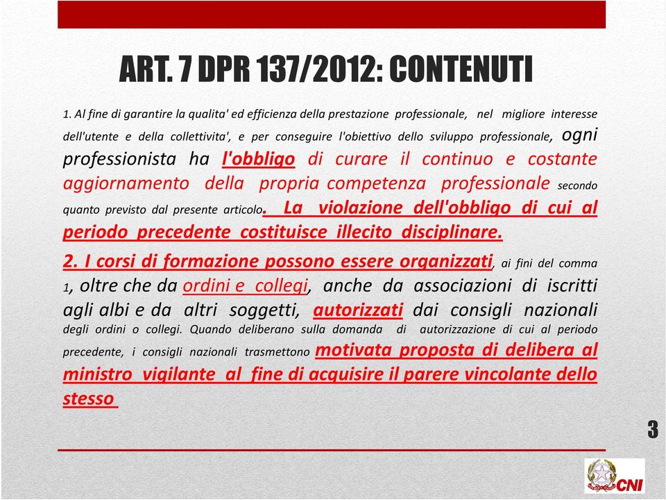 competenza professionale secondo quanto previsto dal presente articolo. La violazione dell'obbligo di cui al periodo precedente costituisce illecito disciplinare. 2.