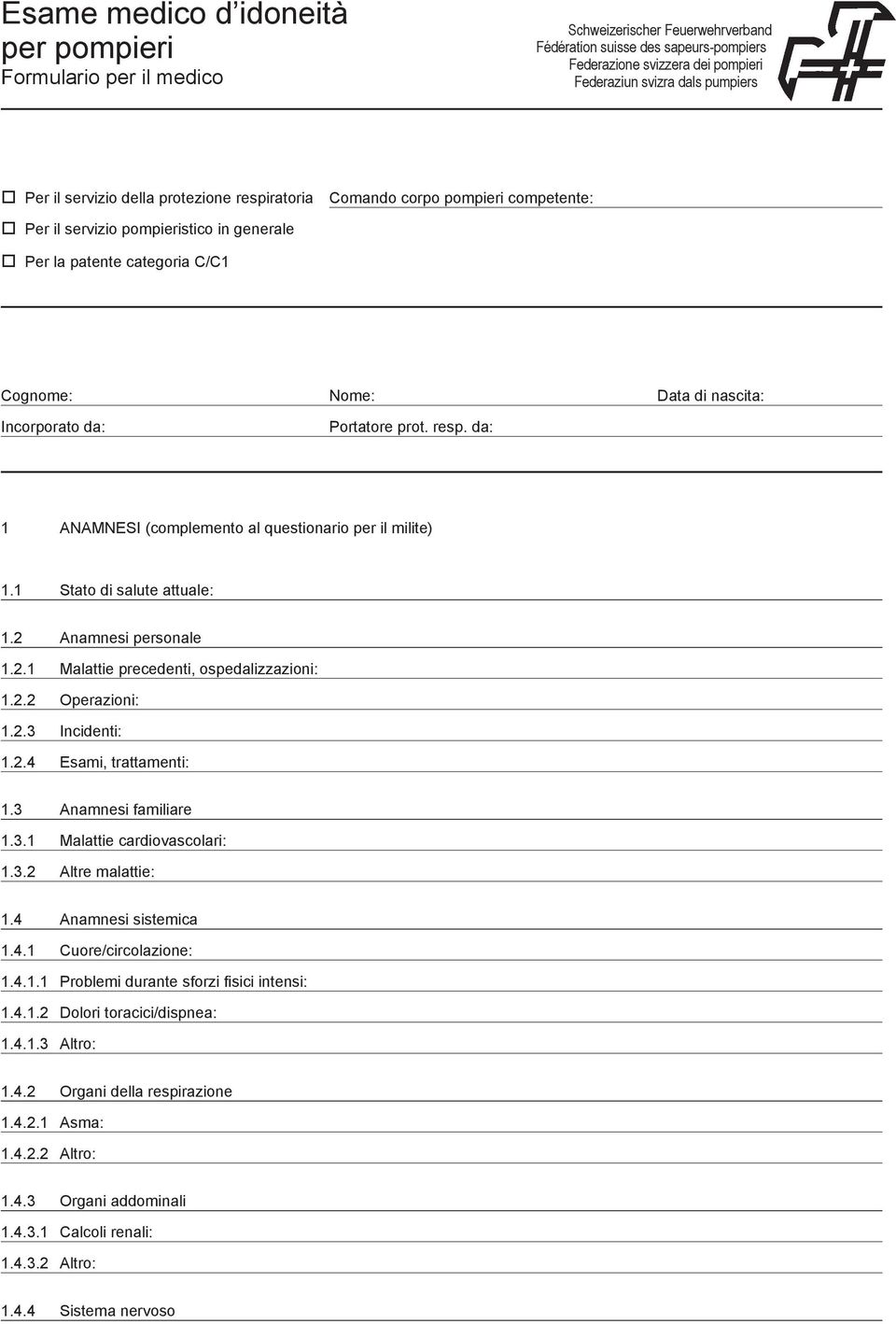 Incorporato da: Portatore prot. resp. da: 1 ANAMNESI (complemento al questionario per il milite) 1.1 Stato di salute attuale: 1.2 Anamnesi personale 1.2.1 Malattie precedenti, ospedalizzazioni: 1.2.2 Operazioni: 1.