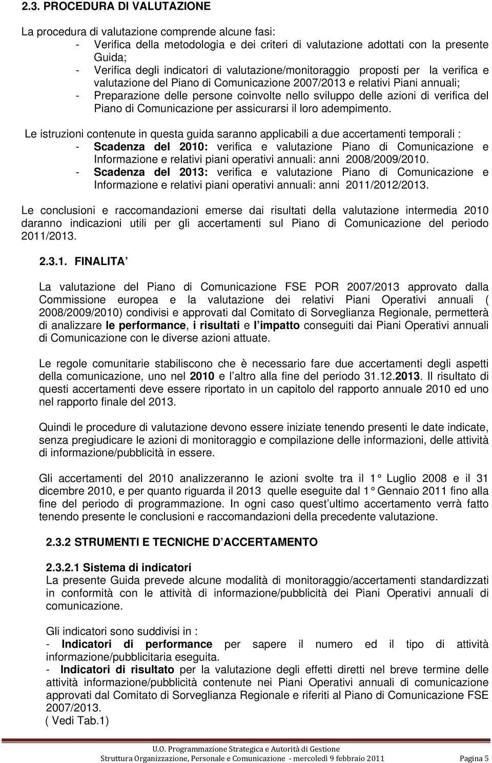 verifica del Piano di Comunicazione per assicurarsi il loro adempimento.